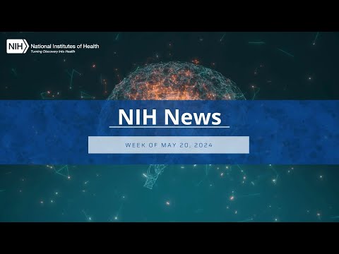 NIH News – Week of May 20, 2024