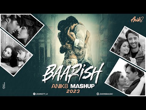 Baarish Mashup 2023 | ANIK8 | Stebin Ben | Payal Dev | Monsoon Rainy Lofi [Bollywood Lo-fi, Chill]