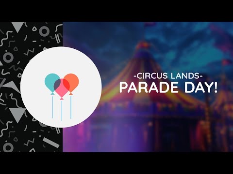 Parade Day! -Circus Lands- 🎉🎪🎊