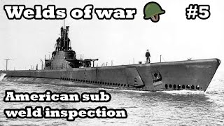 Let's inspect the welds on a WW2 US submarine