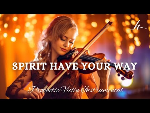 Prophetic Warfare Violin Instrumental/SPIRIT HAVE YOUR WAY/Background Prayer Music