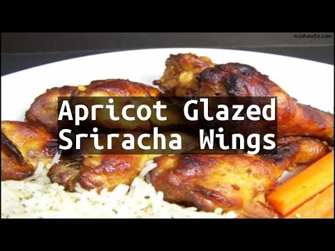 Recipe Apricot Glazed Sriracha Wings