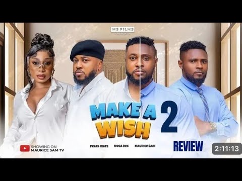 MAKE A WISH 2 REVIEW (LATEST NOLLYWOOD MOVIE REVIEW STARRING MAURICE SAM, PEARL WATS, NOSA REX)