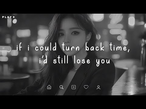 If i could turn back time, i'd still lose you  💔 Depressing Songs 2025 That Make You Cry