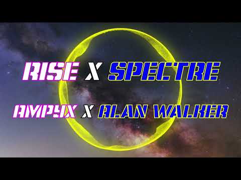 Ampyx x Alan Walker - Rise x Spectre