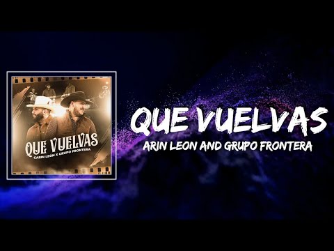 Carin Leon Grupo Frontera - "Que Vuelvas" Letra Lyrics