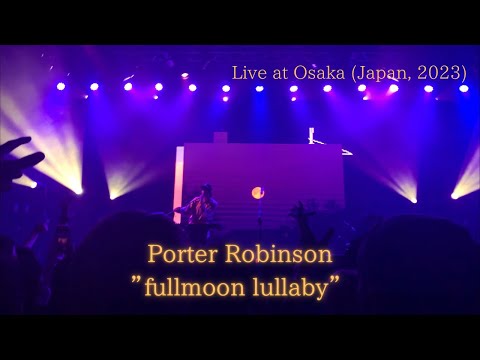 Porter Robinson “fullmoon lullaby” Live at Osaka (Japan, 2023)