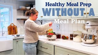 Healthy Meal Prepping Without A Meal Plan | Simple, Flexible, and Stress-Free!