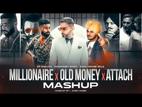 Millionaire X Old Money X Attach - Mega Mashup | Ap Dhillon | Yo Yo Honey Singh | Sidhu Moosewala