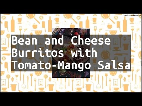 Recipe Bean and Cheese Burritos with Tomato-Mango Salsa