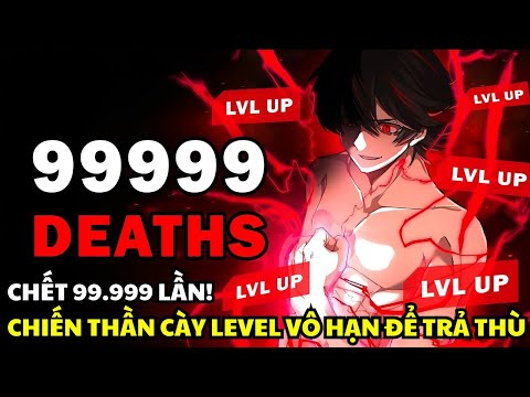 Chết 99.999 Lần! Chiến Thần Cày Level Vô Hạn Để Trả Thù! | Review Truyện Tranh