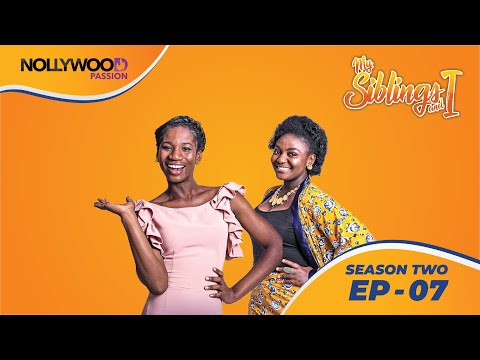 MY SIBLINGS AND I | S2 - E7 | NIGERIAN COMEDY SERIES