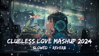 Clueless Love Mashup 2024 | Visual Galaxy | Sajni | Soulmate | Arijit Singh | Bollywood Lofi Mashup