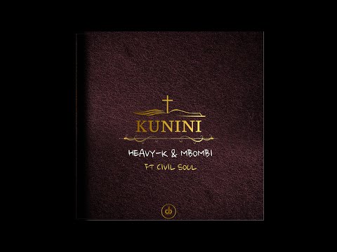 12.HEAVY-K x MBOMBI - KUNINI ft Civil Soul