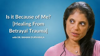 Is it Because of Me? [Healing From Betrayal Trauma]