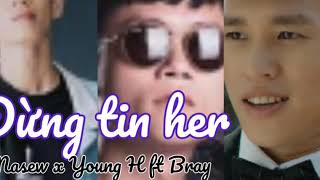 Đừng tin her - Masew x Young H ft Bray