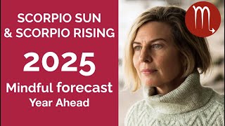 SCORPIO 2025 SUN & RISING ASTROLOGY YEARLY FORECAST