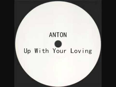 ANTON - UP WITH YOUR LOVING