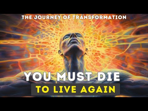 The Hero's Journey of Transformation - You Must Die To Live Again -  Rebirth and Renewal