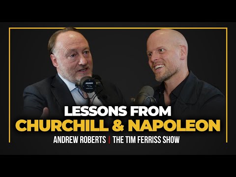 Habits of Churchill, Lessons from Napoleon, & The Holy Fire Inside Great Leaders — Andrew Roberts