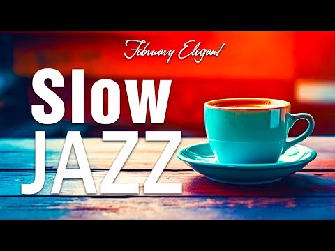 Slow Jazz Music ☕ Jazz & Bossa Nova February Elegant for relaxation, study and work