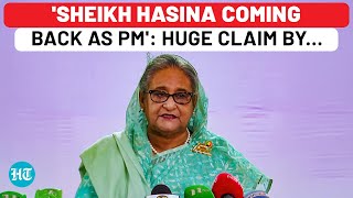 'Sheikh Hasina Coming Back As Bangladesh PM': Huge Claim By…| Yunus| Army| Dhaka| Awami League