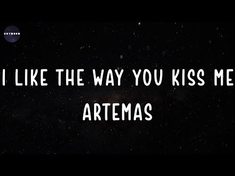 i like the way you kiss me (Lyrics) Artemas