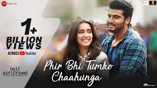 Phir Bhi Tumko Chaahunga - Full Song | Arijit Singh | Arjun K & Shraddha K | Mithoon Manoj@tseries