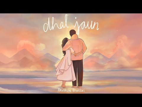 Dhal Jaun | Akanksha Bhandari | Official Lyrical Video