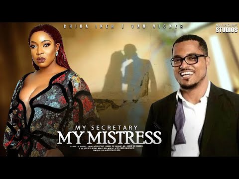 MY SECRETARY MY MISTRESS (VAN VICKER & CHIKA IKE): LATEST NIGERIAN MOVIE 2025 | AFRICAN MOVIE 2025