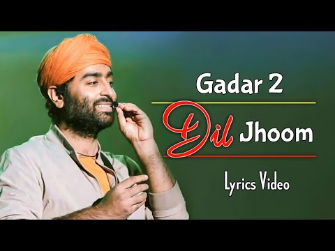 Arijit Singh: Dil Jhoom (Lyrics) | Gadar 2 | Sunny Deol, Ameesha Patel, Utkarsh Sharma, Mithoon