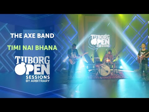 Timi Nai Bhana - The Axe Band | Tuborg Open Sessions Season 2