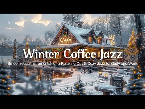 Winter Coffee Jazz ❄️ Smooth Jazz Instrumental for a Relaxing Day ❄️ Cozy Jazz to Study and Work