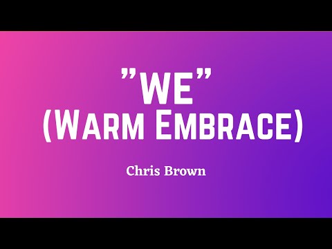 Chris Brown - WE (Warm Embrace) (Lyric Video)