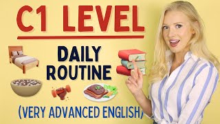 YES, it's possible - Daily Routine at C1 (Advanced) Level of English!