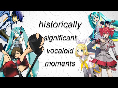 historically significant vocaloid moments