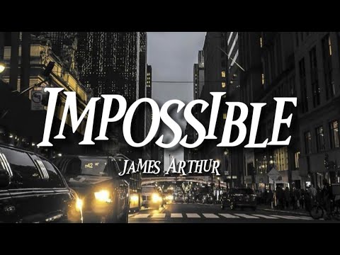 James Arthur - Impossible ( Lyrics )