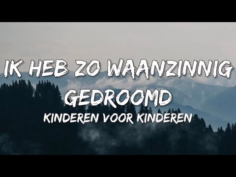 Ik Heb Zo Waanzinnig Gedroomd - Kinderen Voor Kinderen (Songtekst/Lyrics) 🎵