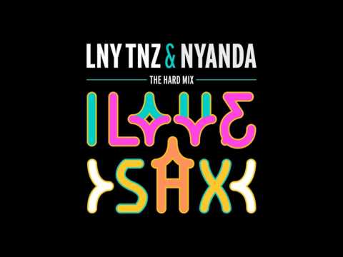 NYANDA & LNY TNZ - I Love Sax (Hard Mix)