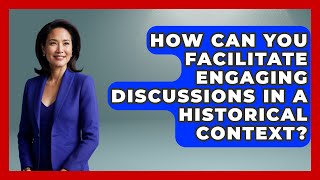 How Can You Facilitate Engaging Discussions in a Historical Context? | The Civil War Nerds