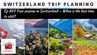 Four seasons in Switzerland: best time to visit | Holidays to Switzerland Travel Podcast Ep #67