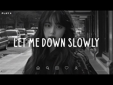 Let Me Down Slowly 🎵 Sad Songs Playlist For Broken Hearts 💔 Depressing Songs 2025 That Make You Cry