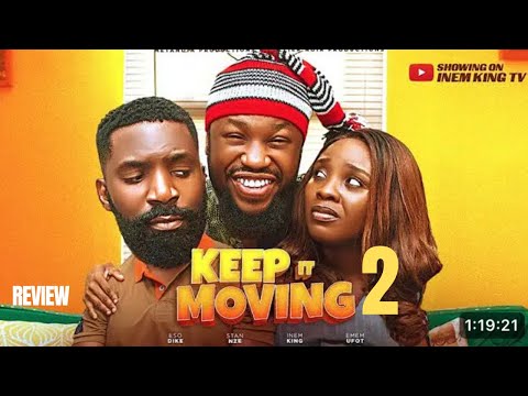 KEEP IT MOVING 2 REVIEW (LATEST NOLLYWOOD MOVIE REVIEW: ESO DIKE, INEM KING, STAN NZE)