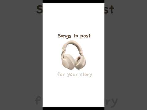 Songs to post for your story