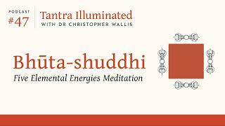 Ep 47 ~ Bhūta-shuddhi: Five Elemental Energies Meditation