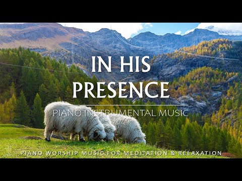 In His Presence: Worship & Prayer Instrumental Music With Scriptures | Christian Piano