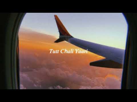 tutt chali yaari (slowed + reverb)