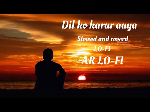 dil ko karar aaya | slowed and reverd+lofi | sad song | #lofi #slowedandreverb #hindilofisongs