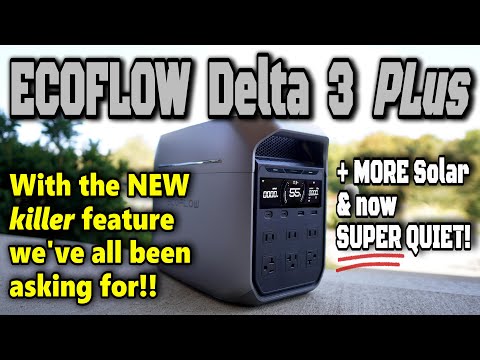 NEW EcoFlow DELTA 3 PLUS:  MORE of What You WANT & LESS of What You Don't!