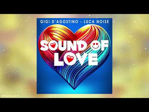 GIGI D’AGOSTINO & LUCA NOISE - SOUND OF LOVE (GIGI DAG & LUC ON RADIO MIX)